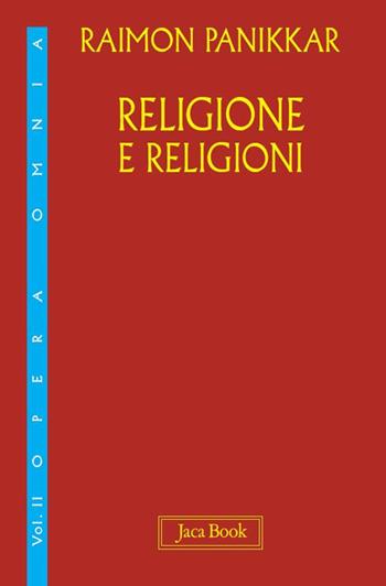 Religione e religioni - Raimon Panikkar - Libro Jaca Book 2026, Opera omnia Panikkar | Libraccio.it