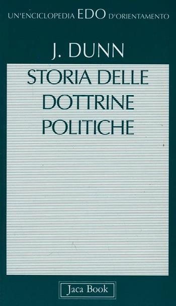 Storia delle dottrine politiche - John Dunn - Libro Jaca Book 1996, Edo. Un'enciclopedia di Orientamento | Libraccio.it