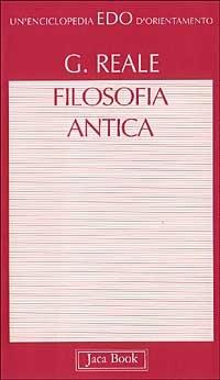 Filosofia antica - Giovanni Reale - Libro Jaca Book 1992, Edo. Un'enciclopedia di Orientamento | Libraccio.it