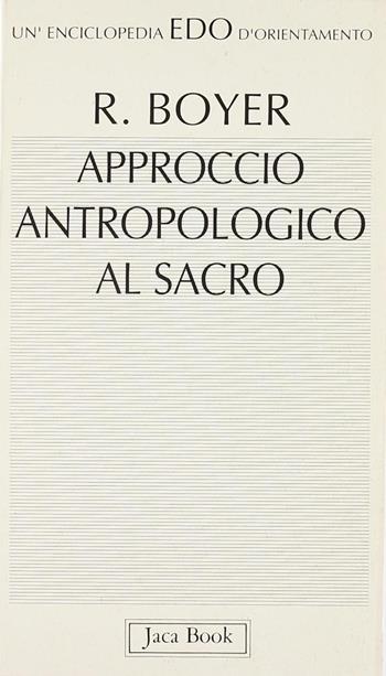 Approccio antropologico al sacro - Régis Boyer - Libro Jaca Book 1992, Edo. Un'enciclopedia di Orientamento | Libraccio.it