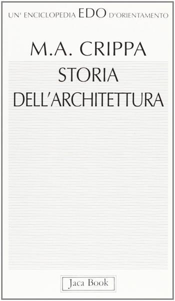 Storia dell'architettura - Maria Antonietta Crippa - Libro Jaca Book 1992, Edo. Un'enciclopedia di Orientamento | Libraccio.it