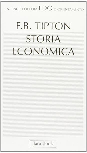 Storia economica - Frank B. Tipton - Libro Jaca Book 1992, Edo. Un'enciclopedia di Orientamento | Libraccio.it