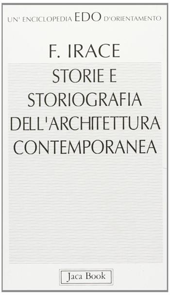 Storie e storiografia dell'architettura contemporanea - Fulvio Irace - Libro Jaca Book 1992, Edo. Un'enciclopedia di Orientamento | Libraccio.it