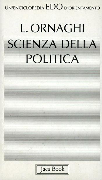 Scienza della politica - Lorenzo Ornaghi - Libro Jaca Book 1993, Edo. Un'enciclopedia di Orientamento | Libraccio.it