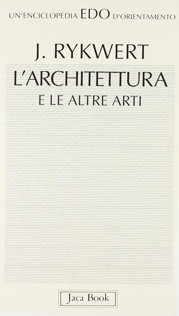 L'architettura e le altre arti - Joseph Rykwert - Libro Jaca Book 1993, Edo. Un'enciclopedia di Orientamento | Libraccio.it