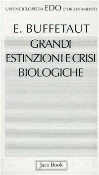 Grandi estinzioni e crisi biologiche - Eric Buffetaut - Libro Jaca Book 1993, Edo. Un'enciclopedia di Orientamento | Libraccio.it