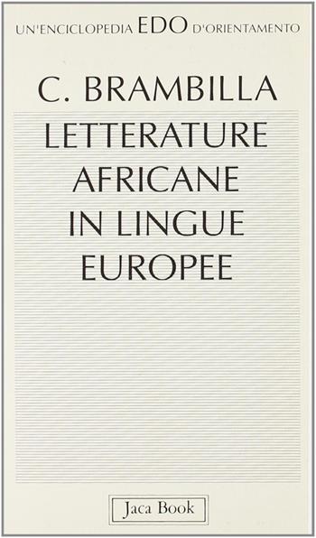 Letterature africane in lingue europee - Cristina Brambilla - Libro Jaca Book 1993, Edo. Un'enciclopedia di Orientamento | Libraccio.it