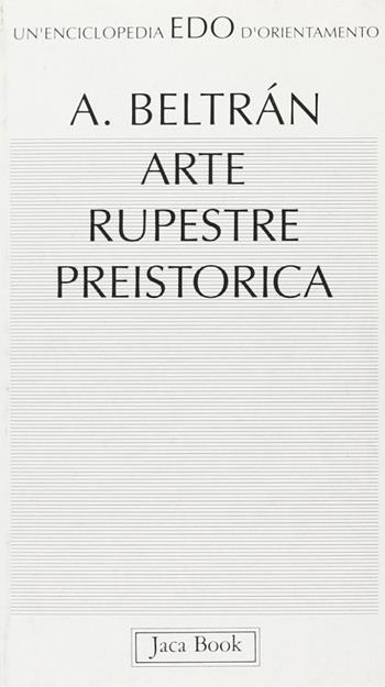 Arte rupestre preistorica - Antonio Beltran - Libro Jaca Book 1993, Edo. Un'enciclopedia di Orientamento | Libraccio.it