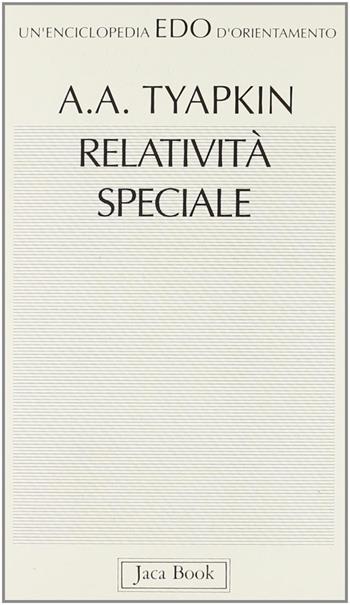 Relatività speciale - Aleksej Tyapkin - Libro Jaca Book 1993, Edo. Un'enciclopedia di Orientamento | Libraccio.it