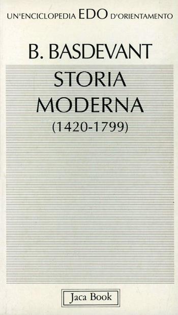 Storia moderna (1420-1799) - Brigitte Basdevant - Libro Jaca Book 1993, Edo. Un'enciclopedia di Orientamento | Libraccio.it