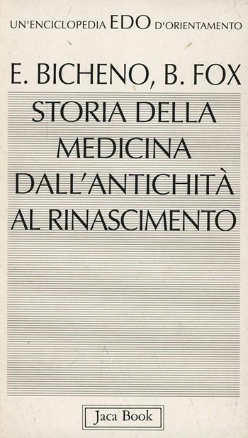 Storia della medicina dall'antichità al Rinascimento - Elisabeth Bicheno, Brian Fox - Libro Jaca Book 1993, Edo. Un'enciclopedia di Orientamento | Libraccio.it