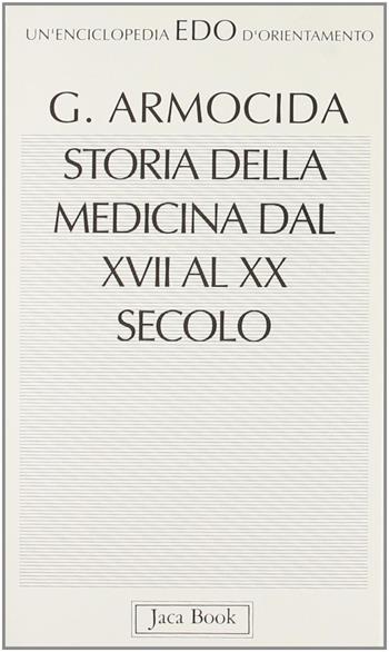 Storia della medicina dal XVII al XX secolo - Giuseppe Armocida - Libro Jaca Book 1993, Edo. Un'enciclopedia di Orientamento | Libraccio.it