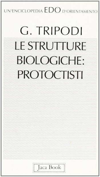 Le strutture biologiche protoctisti - Giacomo Tripodi - Libro Jaca Book 1993, Edo. Un'enciclopedia di Orientamento | Libraccio.it