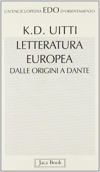 Letteratura europea dalle origini a Dante - Karl D. Uitti - Libro Jaca Book 1993, Edo. Un'enciclopedia di Orientamento | Libraccio.it