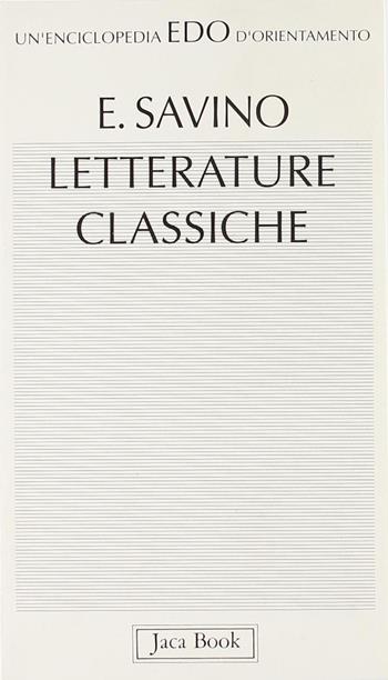 Letterature classiche - Ezio Savino - Libro Jaca Book 1994, Edo. Un'enciclopedia di Orientamento | Libraccio.it