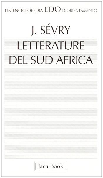 Letterature del Sud Africa - Jean Sévry - Libro Jaca Book 1994, Edo. Un'enciclopedia di Orientamento | Libraccio.it