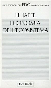 Economia dell'ecosistema - Hosea Jaffe - Libro Jaca Book 1994, Edo. Un'enciclopedia di Orientamento | Libraccio.it