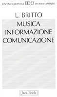 Musica, informazione, comunicazione - Lino Britto - Libro Jaca Book 1995, Edo. Un'enciclopedia di Orientamento | Libraccio.it