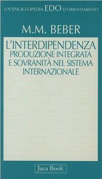 L'interdipendenza. Produzione integrata e sovranità nel sistema internazionale - Massimo Beber - Libro Jaca Book 1996, Edo. Un'enciclopedia di Orientamento | Libraccio.it
