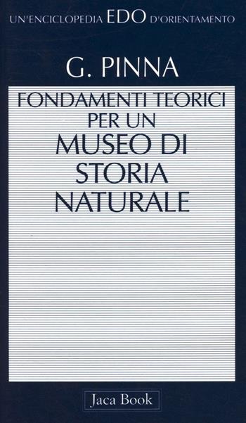 I musei di storia naturale. Fondamenti teorici - Giovanni Pinna - Libro Jaca Book 1997, Edo. Un'enciclopedia di Orientamento | Libraccio.it