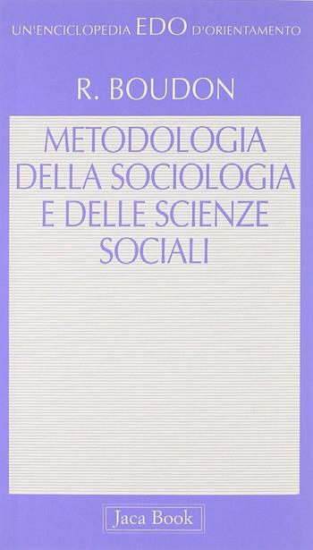 Metodologia della sociologia e delle scienze sociali - Raymond Boudon - Libro Jaca Book 1997, Edo. Un'enciclopedia di Orientamento | Libraccio.it