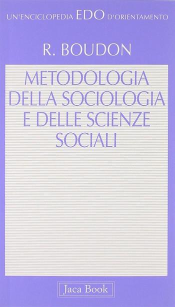 Metodologia della sociologia e delle scienze sociali - Raymond Boudon - Libro Jaca Book 1997, Edo. Un'enciclopedia di Orientamento | Libraccio.it