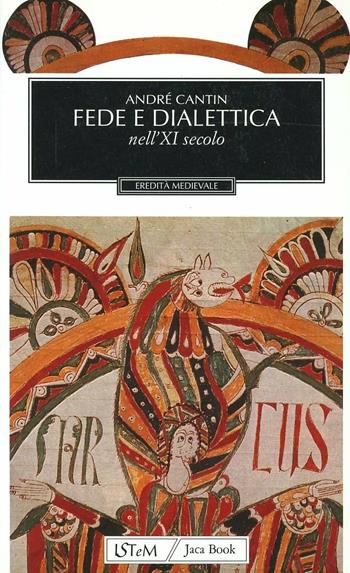 Fede e dialettica nell'XI secolo - André Cantin - Libro Jaca Book 1996, Eredità medievale | Libraccio.it