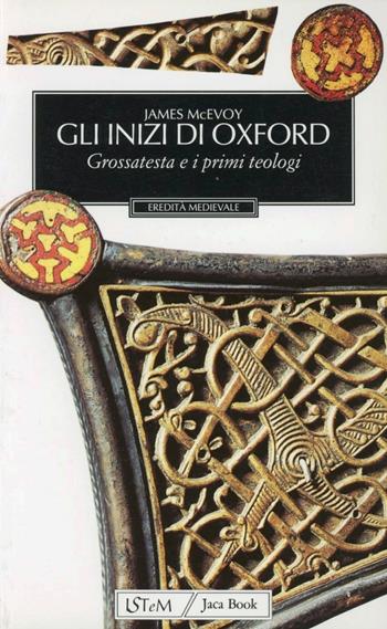 Gli inizi di Oxford. Grossatesta e il XIII secolo - James McEvoy - Libro Jaca Book 1996, Eredità medievale | Libraccio.it