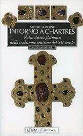 Intorno a Chartres. Naturalismo platonico nella tradizione cristiana del XII secolo