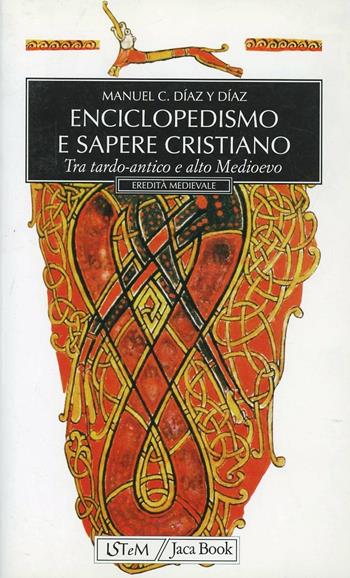 Enciclopedismo e sapere cristiano tra tardo-antico e alto Medioevo - Manuel C. Díaz y Díaz - Libro Jaca Book 1999, Eredità medievale | Libraccio.it