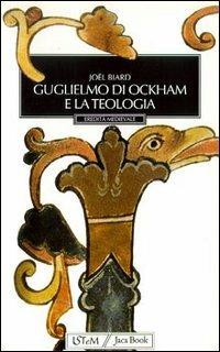 Guglielmo di Ockham e la teologia - Joël Biard - Libro Jaca Book 2000, Eredità medievale | Libraccio.it