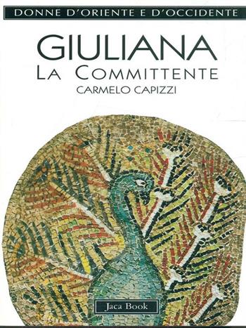 Anicia Giuliana. La committente - Carmelo Capizzi - Libro Jaca Book 1997, Donne d'Oriente e d'Occidente | Libraccio.it