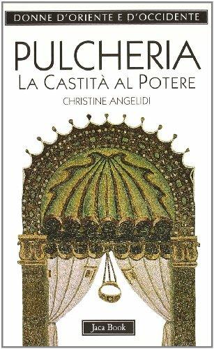 Pulcheria. La castità al potere (399-455) - Christine Angelidi - Libro Jaca Book 1998, Donne d'Oriente e d'Occidente | Libraccio.it