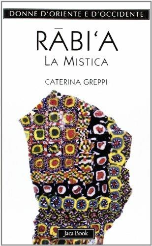 Rabi'a. La mistica - Caterina Greppi - Libro Jaca Book 2003, Donne d'Oriente e d'Occidente | Libraccio.it