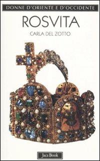 Rosvita. La poetessa degli imperatori sassoni - Carla Del Zotto - Libro Jaca Book 2009, Donne d'Oriente e d'Occidente | Libraccio.it