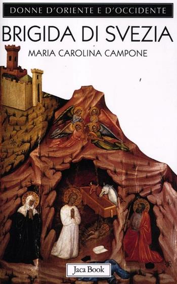 Brigida di Svezia. Regina di profezia - Maria Carolina Campone - Libro Jaca Book 2012, Donne d'Oriente e d'Occidente | Libraccio.it