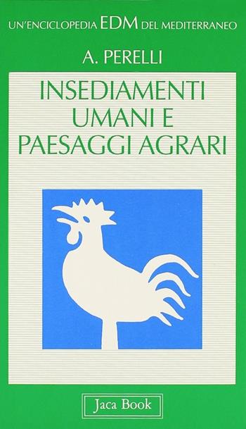 Insediamenti umani e paesaggi agrari - Augusto Perelli - Libro Jaca Book 1996, Enciclopedia del Mediterraneo | Libraccio.it
