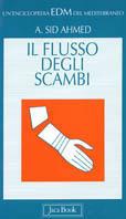 Il flusso degli scambi nel Mediterraneo. Dati, fondamento storico, prospettive - Abdel K. Sid Ahmed - Libro Jaca Book 1996, Enciclopedia del Mediterraneo | Libraccio.it