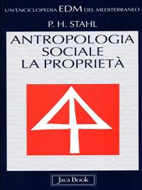 Antropologia sociale. La proprietà - Paul H. Stahl - Libro Jaca Book 1997, Enciclopedia del Mediterraneo | Libraccio.it