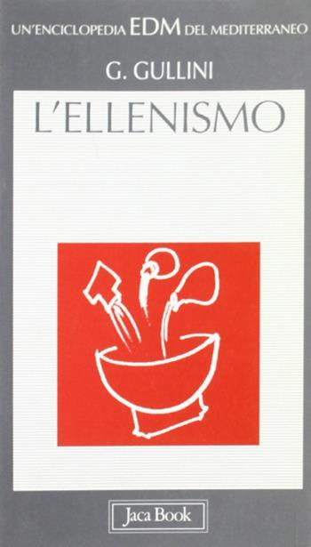 L' ellenismo nel Mediterraneo - Giorgio Gullini - Libro Jaca Book 1998, Enciclopedia del Mediterraneo | Libraccio.it