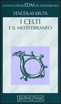 I celti e il Mediterraneo - Venceslas Kruta - Libro Jaca Book 2004, Enciclopedia del Mediterraneo | Libraccio.it