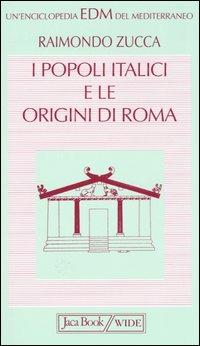 I popoli italici e le origini di Roma - Raimondo Zucca - Libro Jaca Book 2004, Enciclopedia del Mediterraneo | Libraccio.it