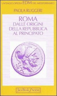 Roma. Dalle origini della Repubblica al Principato - Paola Ruggeri - Libro Jaca Book 2004, Enciclopedia del Mediterraneo | Libraccio.it