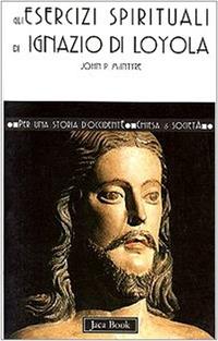 Gli esercizi di Ignazio di Loyola - John P. McIntyre - Libro Jaca Book 1998, Per una storia d'Occidente. Chiesa e soc. Fortuna | Libraccio.it