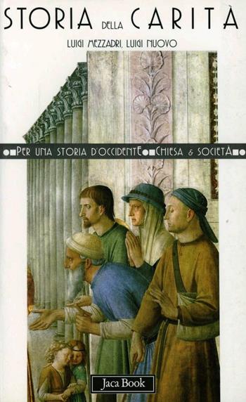 Storia della carità - Luigi Mezzadri, Luigi Nuovo - Libro Jaca Book 1999, Per una storia d'Occidente. Chiesa e soc. Percorsi | Libraccio.it
