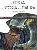 La Chiesa e la storia della natura - Jacques Arnould - Libro Jaca Book 2003, Per una storia d'Occidente. Chiesa e soc. Fortuna | Libraccio.it