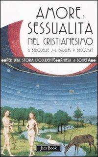 Amore e sessualità nel cristianesimo - Guy Bedouelle, Jean-Louis Bruguès, Philippe Becquart - Libro Jaca Book 2007, Per una storia d'Occidente. Chiesa e soc. Fortuna | Libraccio.it