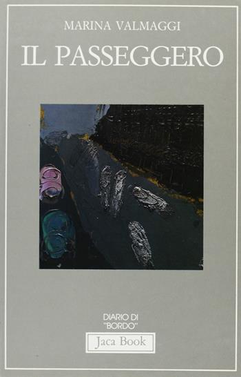 Il passeggero - Marina Valmaggi - Libro Jaca Book 1987, Diario di bordo | Libraccio.it