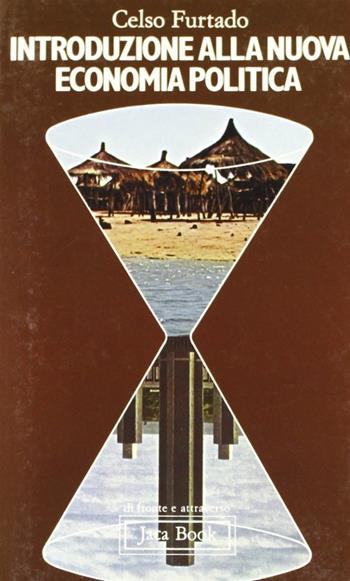 Introduzione alla nuova economia politica - Celso Furtado - Libro Jaca Book 1979, Di fronte e attraverso. Pocket | Libraccio.it