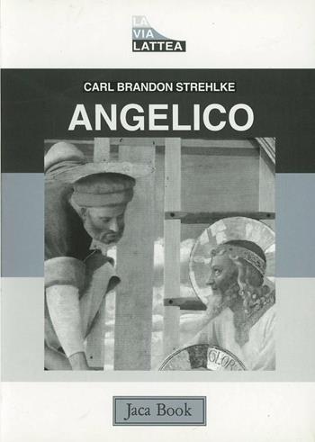 Angelico - Carl Brandon Strehlke - Libro Jaca Book 1998, La via lattea | Libraccio.it